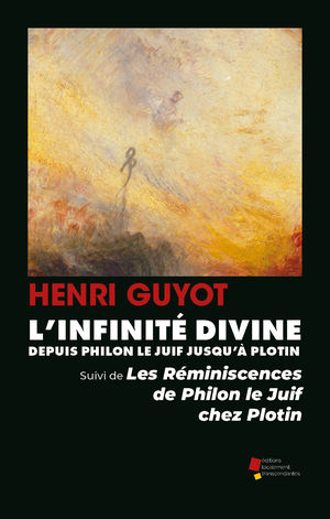 L'Infinité divine depuis Philon le Juif jusqu'à Plotin, suivi de Les Réminiscences de Philon le Juif chez Plotin