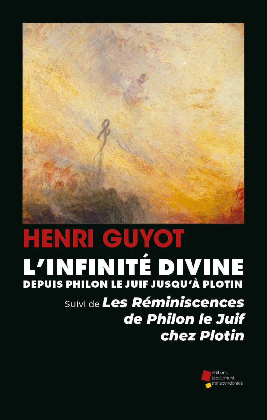 L'Infinité divine depuis Philon le Juif jusqu'à Plotin, suivi de Les Réminiscences de Philon le Juif chez Plotin - Henri Guyot